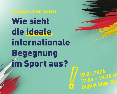 "Interaktive Werkstatt: Wie sieht die ideale internationale Begegnung im Sport aus?" auf türkisfarbenem Hintergrund. Außerdem sind Datum und Ort sowie die deutsche und die französische Flagge zu sehen.